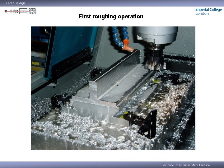 Peter Savage First roughing operation Aluminium Quarter Manufacture 