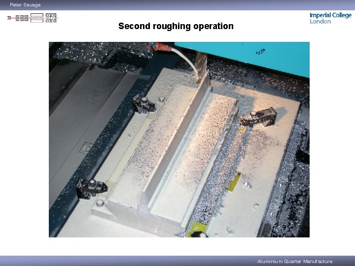 Peter Savage Second roughing operation Aluminium Quarter Manufacture 