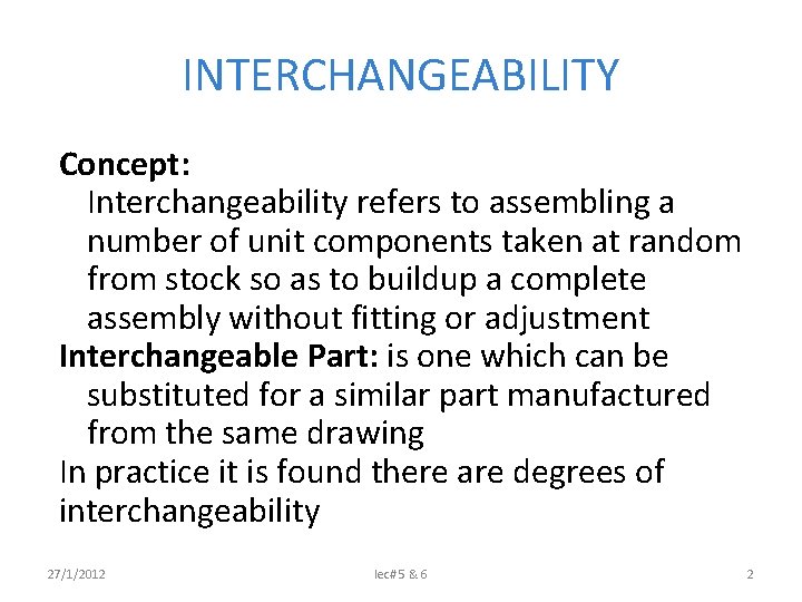 INTERCHANGEABILITY Concept: Interchangeability refers to assembling a number of unit components taken at random