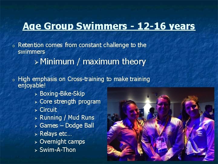 Age Group Swimmers - 12 -16 years o Retention comes from constant challenge to