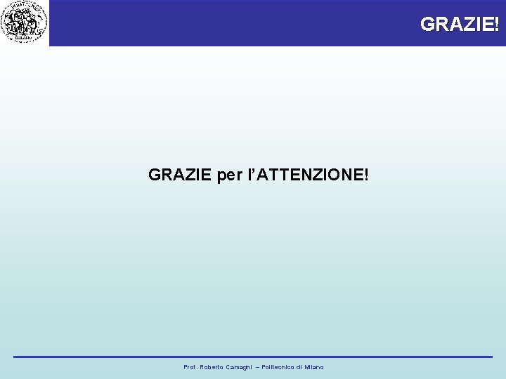 GRAZIE! GRAZIE per l’ATTENZIONE! Prof. Roberto Camagni – Politecnico di Milano 