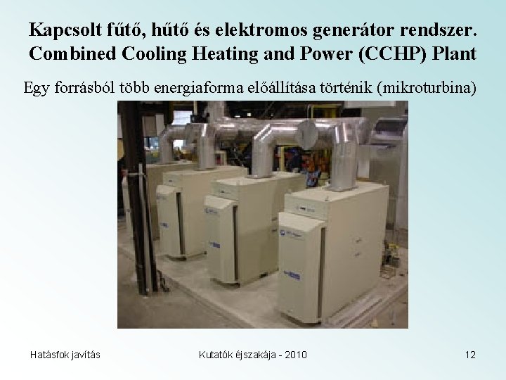 Kapcsolt fűtő, hűtő és elektromos generátor rendszer. Combined Cooling Heating and Power (CCHP) Plant
