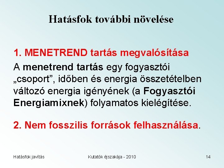 Hatásfok további növelése 1. MENETREND tartás megvalósítása A menetrend tartás egy fogyasztói „csoport”, időben
