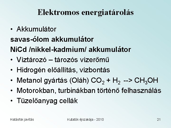 Elektromos energiatárolás • Akkumulátor savas-ólom akkumulátor Ni. Cd /nikkel-kadmium/ akkumulátor • Víztározó – tározós