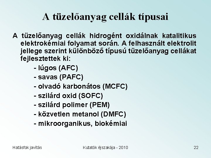 A tüzelőanyag cellák típusai A tüzelőanyag cellák hidrogént oxidálnak katalitikus elektrokémiai folyamat során. A