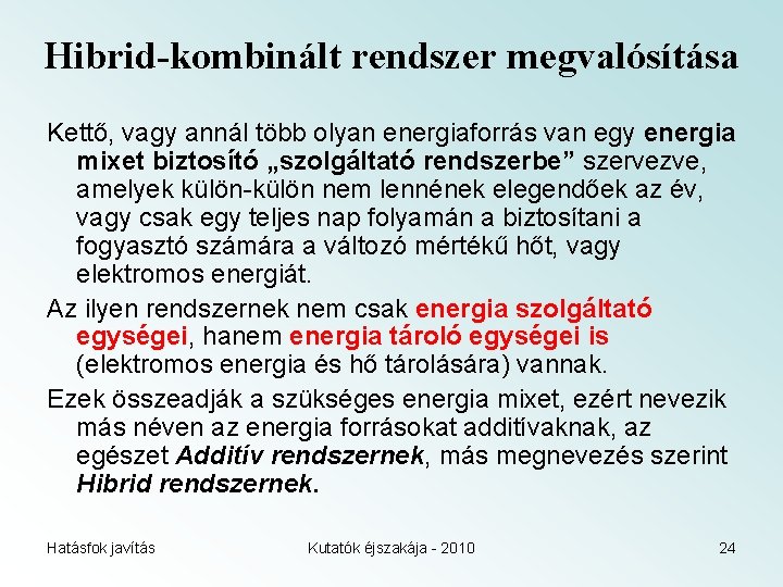 Hibrid-kombinált rendszer megvalósítása Kettő, vagy annál több olyan energiaforrás van egy energia mixet biztosító