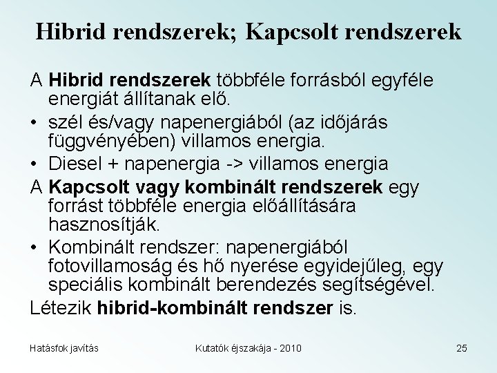 Hibrid rendszerek; Kapcsolt rendszerek A Hibrid rendszerek többféle forrásból egyféle energiát állítanak elő. •