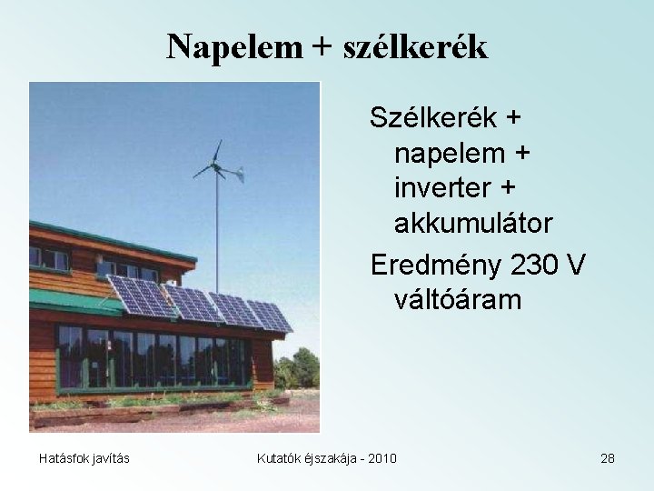 Napelem + szélkerék Szélkerék + napelem + inverter + akkumulátor Eredmény 230 V váltóáram