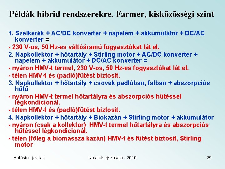 Példák hibrid rendszerekre. Farmer, kisközösségi szint 1. Szélkerék + AC/DC konverter + napelem +