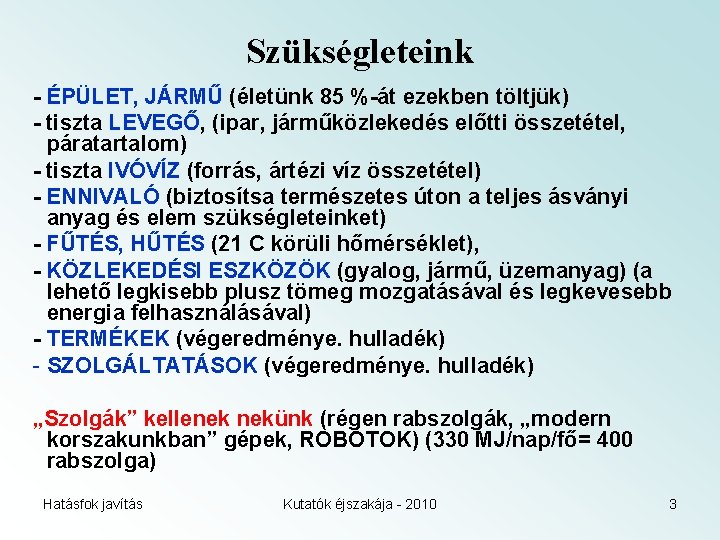 Szükségleteink - ÉPÜLET, JÁRMŰ (életünk 85 %-át ezekben töltjük) - tiszta LEVEGŐ, (ipar, járműközlekedés