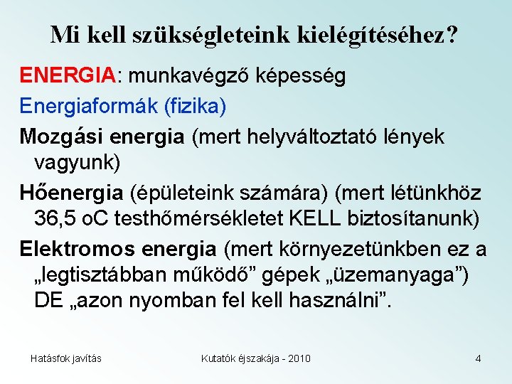 Mi kell szükségleteink kielégítéséhez? ENERGIA: munkavégző képesség Energiaformák (fizika) Mozgási energia (mert helyváltoztató lények