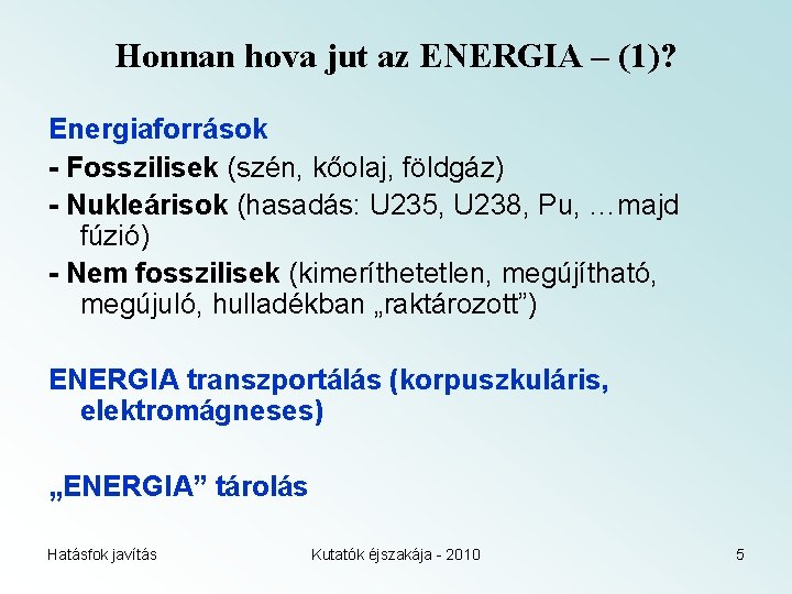 Honnan hova jut az ENERGIA – (1)? Energiaforrások - Fosszilisek (szén, kőolaj, földgáz) -