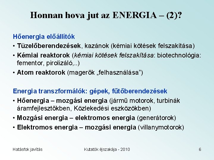 Honnan hova jut az ENERGIA – (2)? Hőenergia előállítók • Tüzelőberendezések, kazánok (kémiai kötések