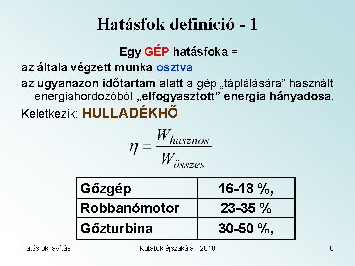 Hatásfok definíció - 1 Egy GÉP hatásfoka = az általa végzett munka osztva az