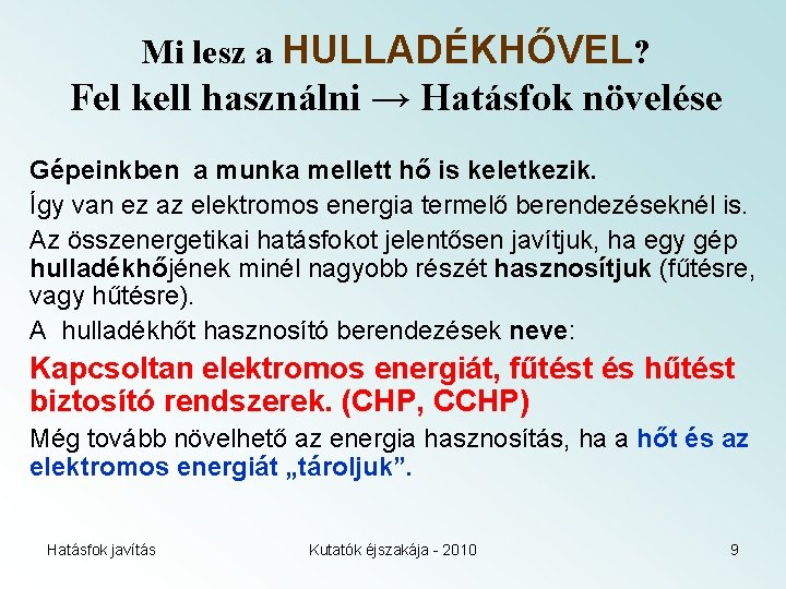 Mi lesz a HULLADÉKHŐVEL? Fel kell használni → Hatásfok növelése Gépeinkben a munka mellett