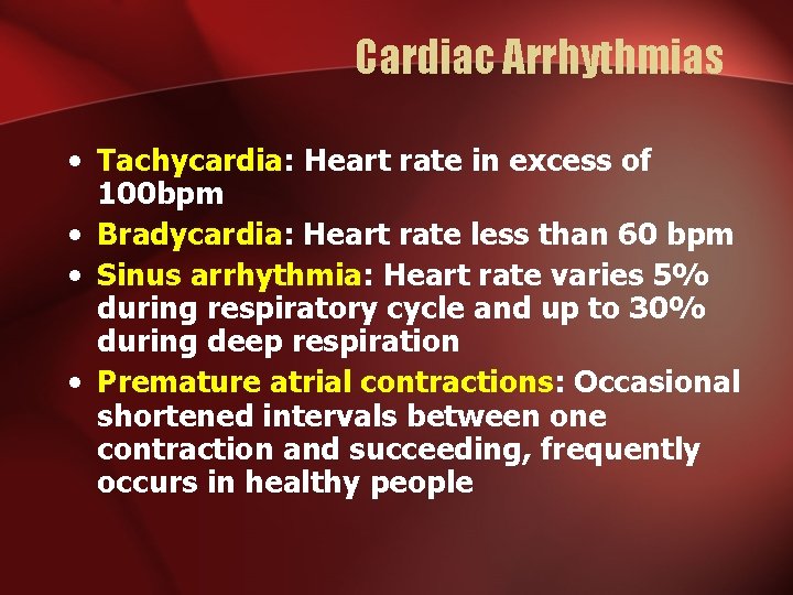 Cardiac Arrhythmias • Tachycardia: Heart rate in excess of 100 bpm • Bradycardia: Heart