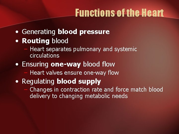 Functions of the Heart • Generating blood pressure • Routing blood – Heart separates