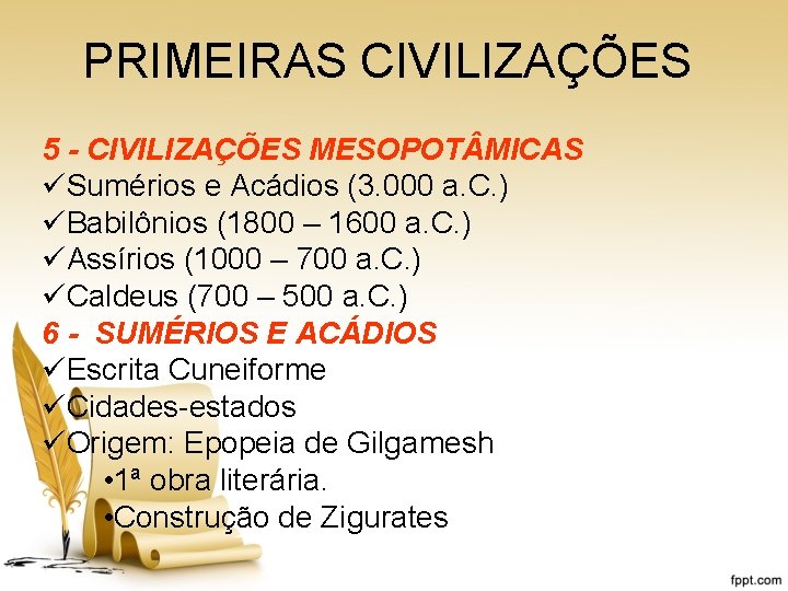 PRIMEIRAS CIVILIZAÇÕES 5 - CIVILIZAÇÕES MESOPOT MICAS üSumérios e Acádios (3. 000 a. C.