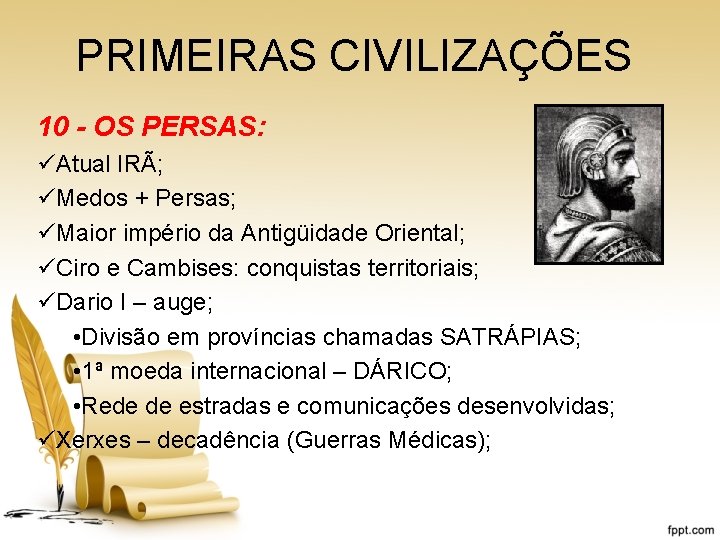 PRIMEIRAS CIVILIZAÇÕES 10 - OS PERSAS: üAtual IRÃ; üMedos + Persas; üMaior império da