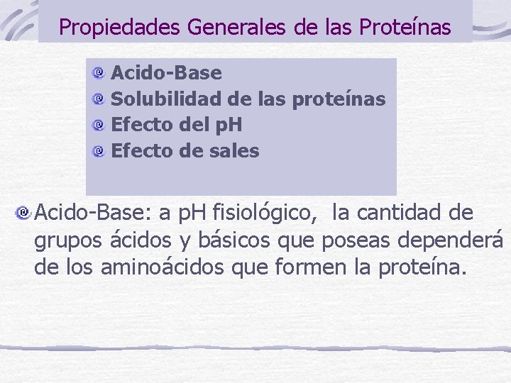 Propiedades Generales de las Proteínas Acido-Base Solubilidad de las proteínas Efecto del p. H