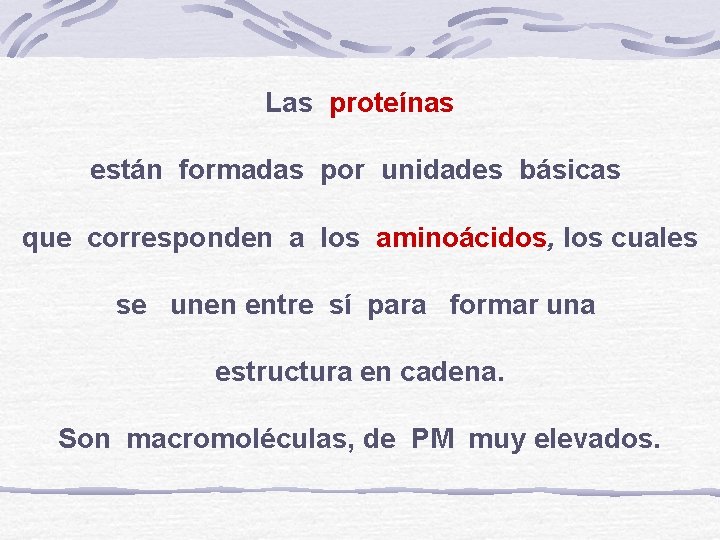 Las proteínas están formadas por unidades básicas que corresponden a los aminoácidos, los cuales