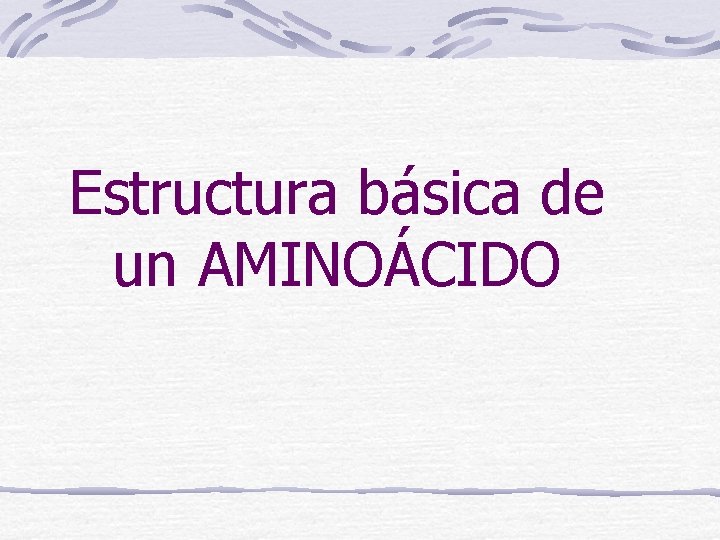 Estructura básica de un AMINOÁCIDO 