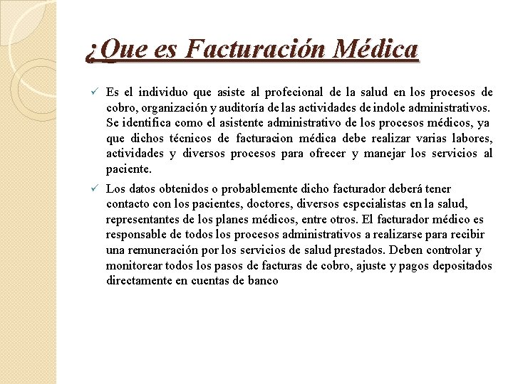 ¿Que es Facturación Médica ü Es el individuo que asiste al profecional de la