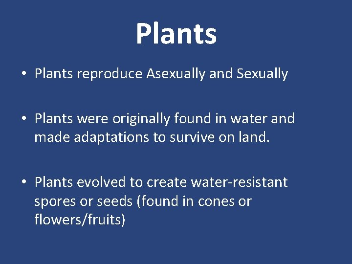 Plants • Plants reproduce Asexually and Sexually • Plants were originally found in water