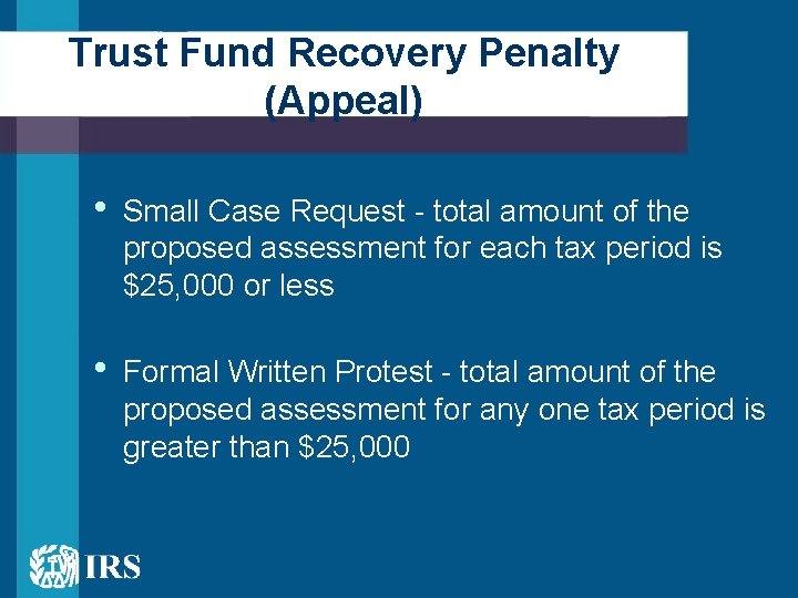 Trust Fund Recovery Penalty (Appeal) • Small Case Request - total amount of the