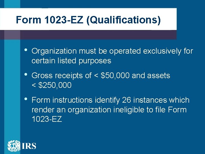 Form 1023 -EZ (Qualifications) • Organization must be operated exclusively for certain listed purposes