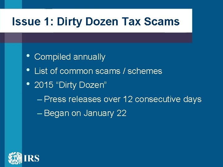 Issue 1: Dirty Dozen Tax Scams • • • Compiled annually List of common