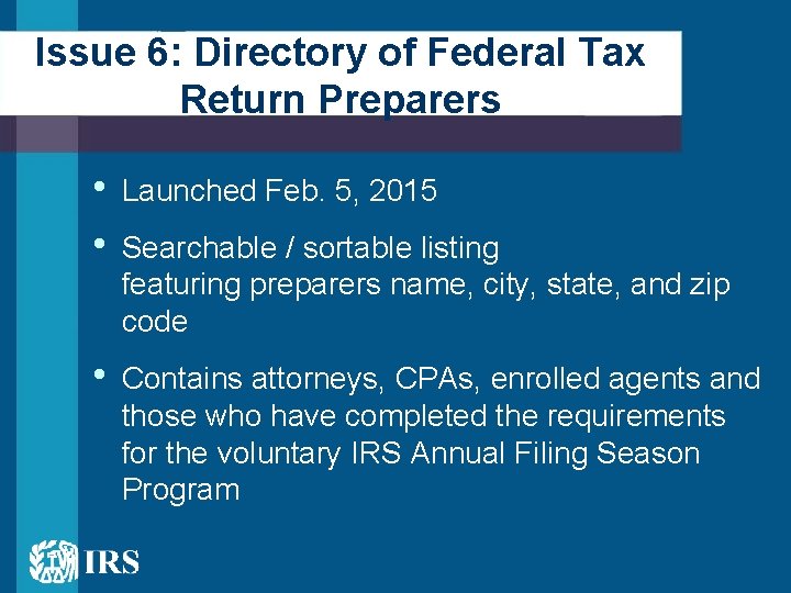 Issue 6: Directory of Federal Tax Return Preparers • • Launched Feb. 5, 2015