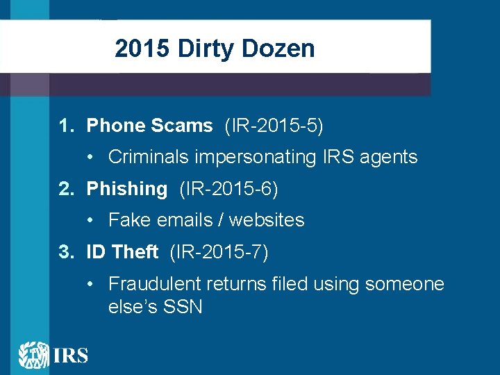 2015 Dirty Dozen 1. Phone Scams (IR-2015 -5) • Criminals impersonating IRS agents 2.