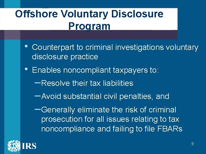 Offshore Voluntary Disclosure Program • Counterpart to criminal investigations voluntary disclosure practice • Enables