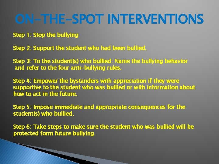 ON-THE-SPOT INTERVENTIONS Step 1: Stop the bullying Step 2: Support the student who had