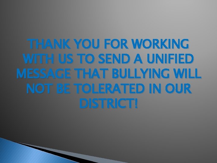 THANK YOU FOR WORKING WITH US TO SEND A UNIFIED MESSAGE THAT BULLYING WILL