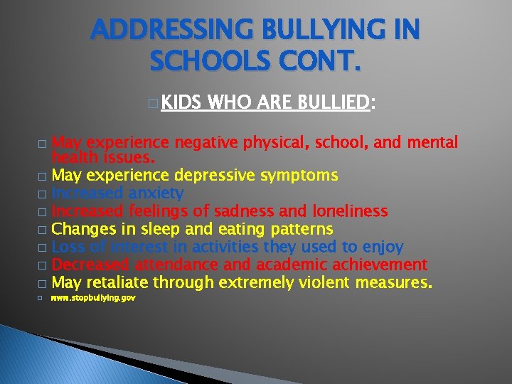 ADDRESSING BULLYING IN SCHOOLS CONT. � KIDS WHO ARE BULLIED: May experience negative physical,