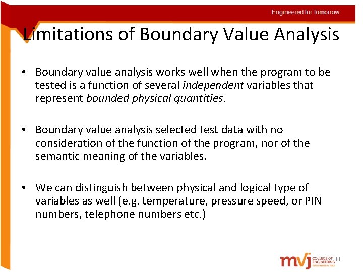 Limitations of Boundary Value Analysis • Boundary value analysis works well when the program