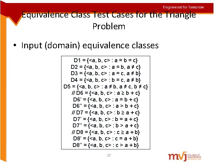 Equivalence Class Test Cases for the Triangle Problem • Input (domain) equivalence classes D Equivalence Class Test Cases for the Triangle Problem • Input (domain) equivalence classes D