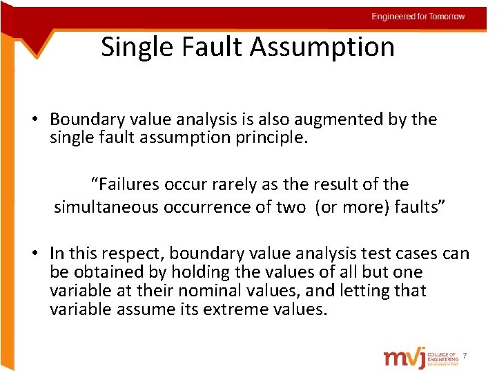 Single Fault Assumption • Boundary value analysis is also augmented by the single fault