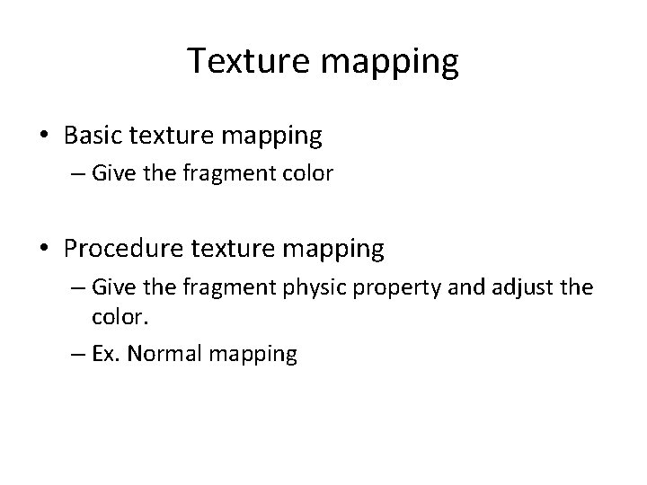 Texture mapping • Basic texture mapping – Give the fragment color • Procedure texture