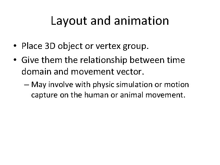 Layout and animation • Place 3 D object or vertex group. • Give them
