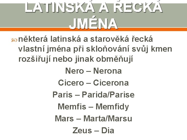 LATINSKÁ A ŘECKÁ JMÉNA některá latinská a starověká řecká vlastní jména při skloňování svůj