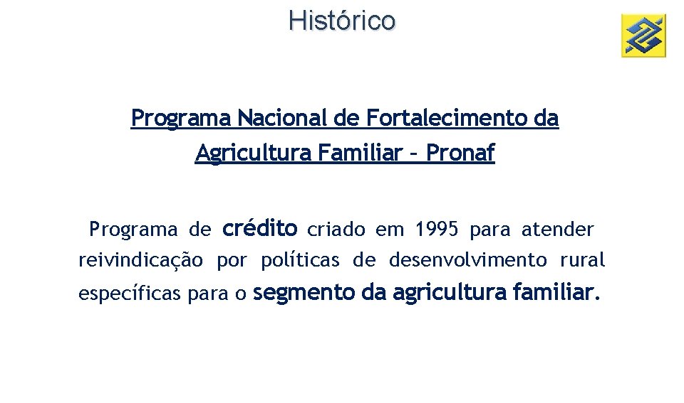 Histórico Programa Nacional de Fortalecimento da Agricultura Familiar – Pronaf Programa de crédito criado