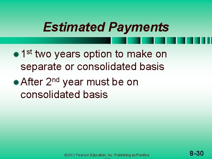Estimated Payments ® 1 st two years option to make on separate or consolidated