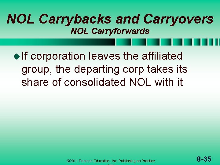 NOL Carrybacks and Carryovers NOL Carryforwards ® If corporation leaves the affiliated group, the