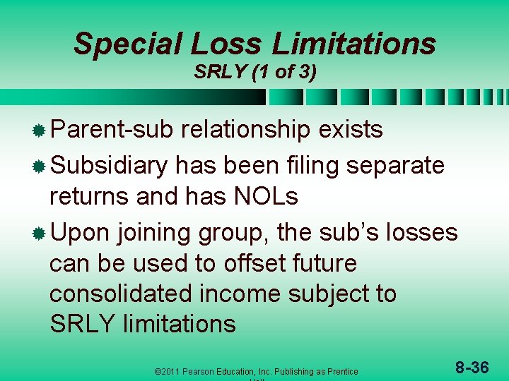 Special Loss Limitations SRLY (1 of 3) ® Parent-sub relationship exists ® Subsidiary has