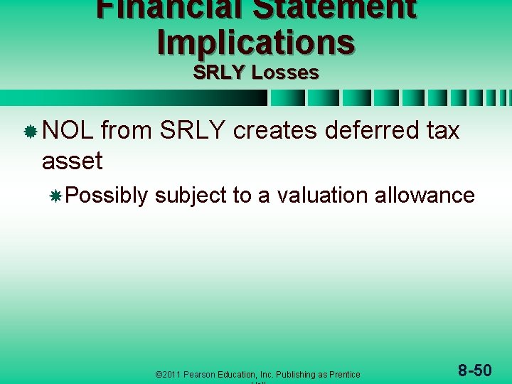 Financial Statement Implications SRLY Losses ® NOL from SRLY creates deferred tax asset Possibly