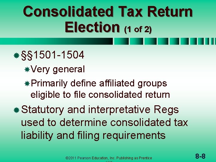 Consolidated Tax Return Election (1 of 2) ® §§ 1501 -1504 Very general Primarily