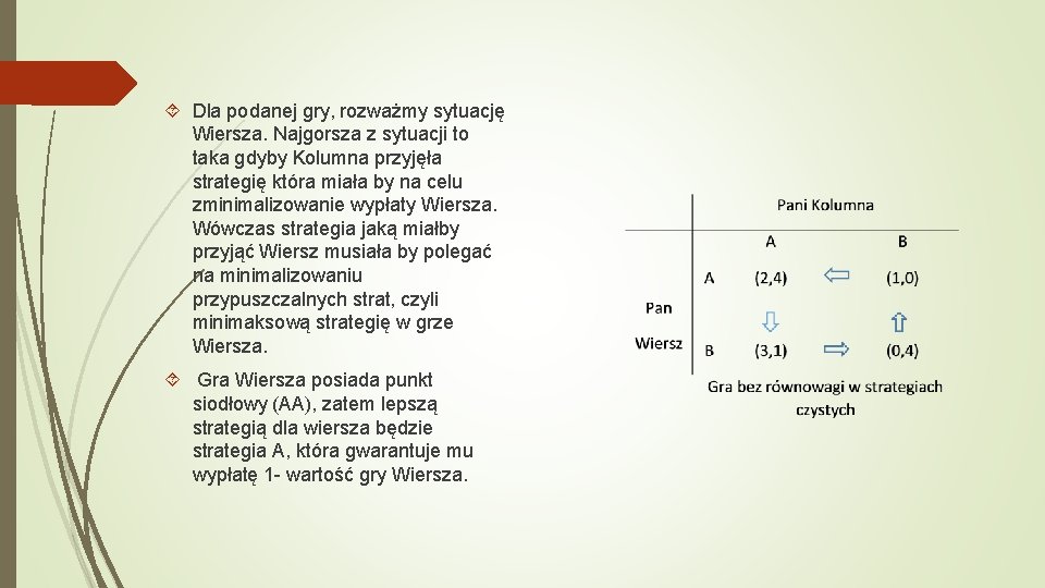  Dla podanej gry, rozważmy sytuację Wiersza. Najgorsza z sytuacji to taka gdyby Kolumna